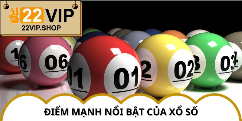Điểm mạnh của Xổ Số 22VIP